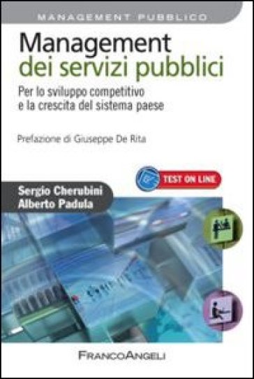 Management dei servizi pubblici. Per lo sviluppo competitivo e la crescita del sistema paese - Sergio Cherubini - Alberto Padula