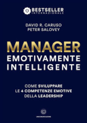 Manager emotivamente intelligente. Come sviluppare le 4 competenze emotive della leadership