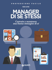 Manager di se stessi. Costruire e mantenere una buona immagine di sé