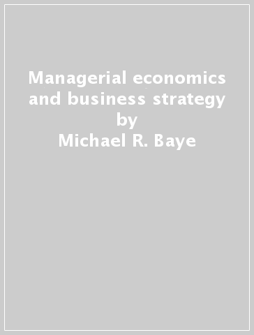 Managerial economics and business strategy - Michael R. Baye