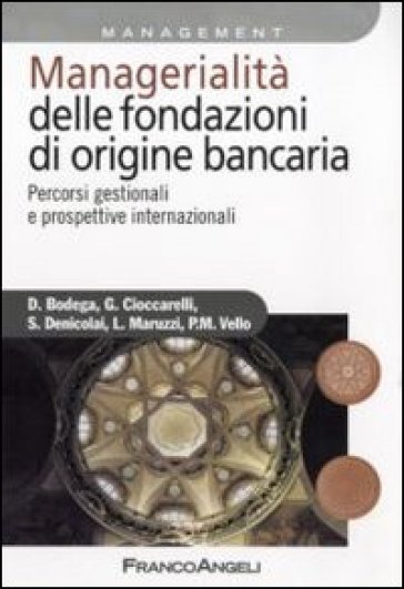 Managerialità delle fondazioni di origine bancaria. Percorsi gestionali e prospettive internazionali