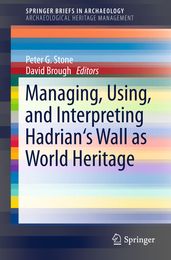 Managing, Using, and Interpreting Hadrian s Wall as World Heritage