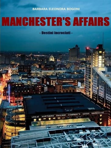 Manchester's affairs- Destini Incrociati - Barbara Eleonora Bogoni