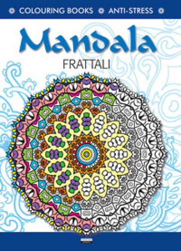 Mandala l'energia dei frattali. Antistress