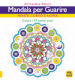 Mandala per guarire. Mente, emozioni e anima. Colora i 97 cerchi sacri