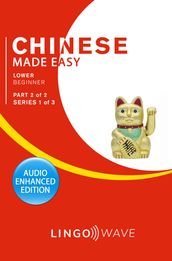 Mandarin Made Easy - Lower Beginner - Part 2 of 2 - Series 1 of 3