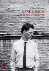 Mandelbaum ou le rêve d Auschwitz