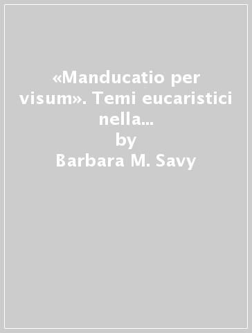 «Manducatio per visum». Temi eucaristici nella pittura di Romanino e Moretto - Barbara M. Savy