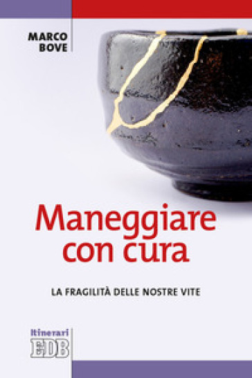 Maneggiare con cura. La fragilità delle nostre vite - Marco Bove