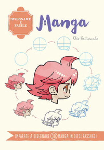 Manga. Disegnare è facile. Ediz. a colori - Chie Kutsuwada