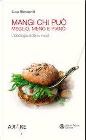 Mangi, chi può. Meglio, meno e piano. L ideologia di Slow Food