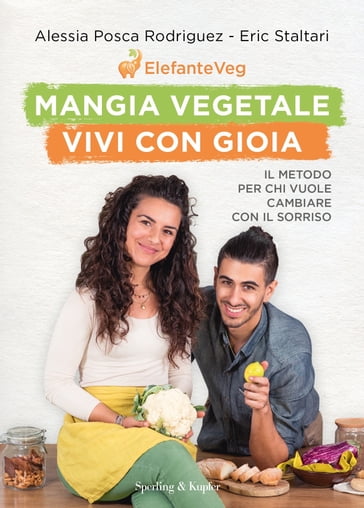 Mangia vegetale vivi con gioia - Alessia Posca Rodriguez - Eric Staltari