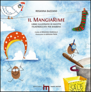 Il MangiaRime. Libro illustrato di ricette filastroccate per bambini - Rosanna Bazzano