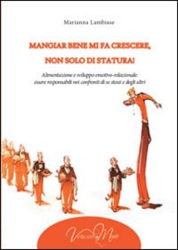 Mangiar bene mi fa crescere, non solo di statura! Alimentazione e sviluppo emotivo-relazionale: essere responsabili nei confronti di se stessi e degli altri