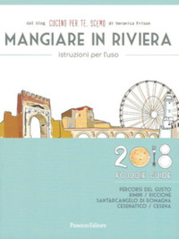 Mangiare in Riviera. Istruzioni per l'uso. Foodie guide. Percorsi del gusto: Rimini, Ricci...