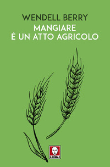 Mangiare è un atto agricolo - Wendell Berry