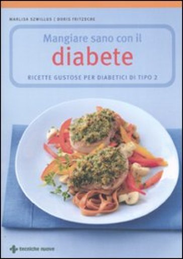 Mangiare sano con il diabete. Ricette gustose per diabetici di tipo 2 - Marlisa Szwillus - Doris Fritzsche