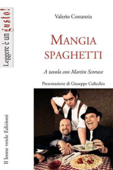 Mangiaspaghetti. A tavola con Martin Scorsese - Valerio Costanza