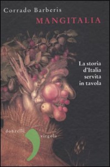 Mangitalia. La storia d'Italia servita in tavola - Corrado Barberis