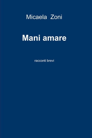 Mani amare - Micaela Zoni