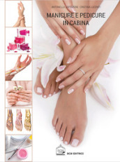 Manicure e pedicure in cabina. Nuova ediz.