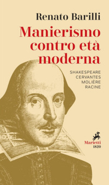 Manierismo contro età moderna. Shakespeare, Cervantes, Molière, Racine - Renato Barilli