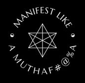 Manifest Like a Muthaf#@%a!
