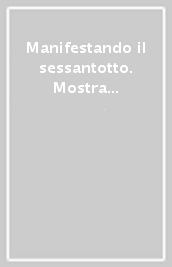 Manifestando il sessantotto. Mostra di manifesti degli anni 68-69