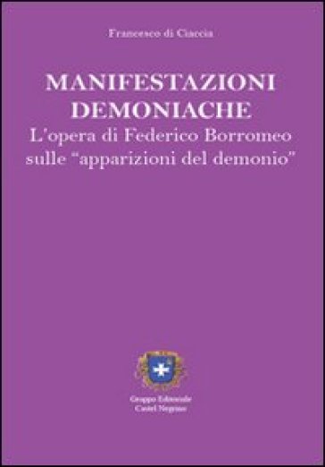 Manifestazioni demoniache. L'opera di Federico Borromeo - Francesco Di Ciaccia