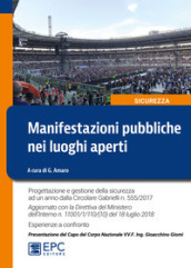 Manifestazioni pubbliche nei luoghi aperti. Progettazione e gestione della sicurezza ad un anno dalla Circolare Gabrielli n. 555/2017. Aggiornato con la Direttiva del Ministero dell'Interno n. 11001/1/110/(10) del 18 luglio 2018. Esperienze a confronto - Fields:anno pubblicazione:2018;autore:;editore:EPC