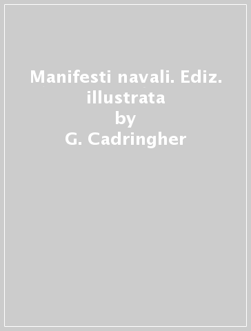 Manifesti navali. Ediz. illustrata - G. Cadringher - A. Weallens - Gabrielle Cadringher - Anne Wealleans