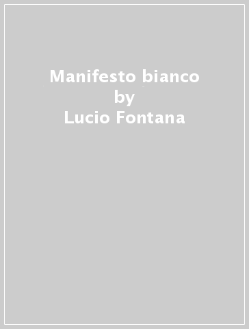 Manifesto bianco - Lucio Fontana