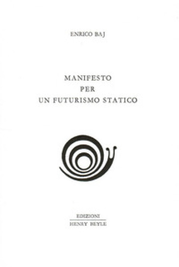 Manifesto per un futurismo statico - Enrico Baj