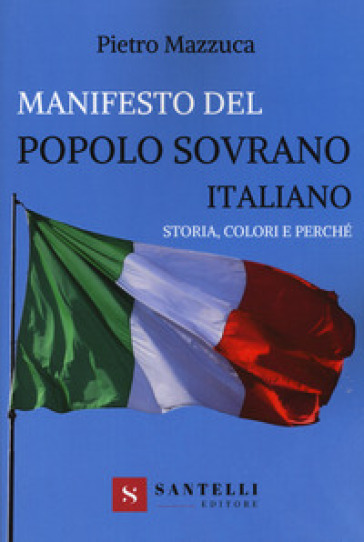 Manifesto del popolo sovrano italiano. Storia, colori e perché - Pietro Mazzuca