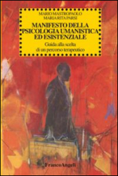 Manifesto della psicologia umanistica ed esistenziale. Guida alla scelta di un percorso terapeutico