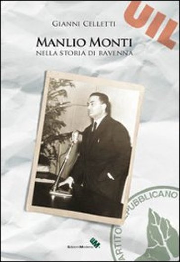 Manlio Monti nella storia di Ravenna - Gianni Celletti