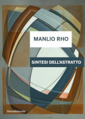 Manlio Rho. Sintesi dell astratto. Ediz. italiana e inglese