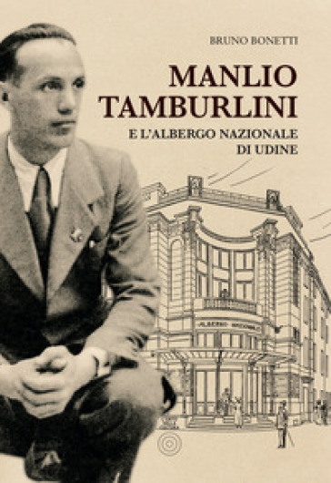 Manlio Tamburlini e l'albergo Nazionale di Udine - Bruno Bonetti