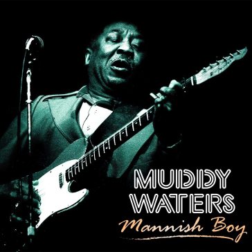 Mannish boy - Muddy Waters