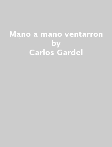 Mano a mano & ventarron - Carlos Gardel