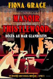 Manoir Thistlewood : Décès au bar clandestin (Un Mystère Cosy d Eliza Montagu Livre 4)