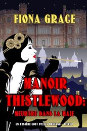 Manoir Thistlewood : Meurtre dans la haie (Un Mystère Cosy d Eliza Montagu Livre 1)
