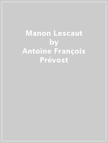 Manon Lescaut - Antoine-François Prévost