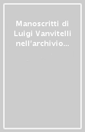 Manoscritti di Luigi Vanvitelli nell archivio della Reggia di Caserta 1752-1773