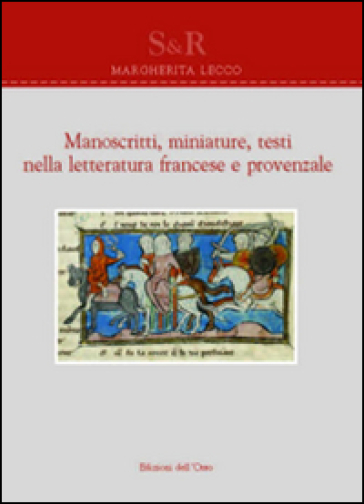 Manoscritti, miniature, testi nella letteratura francese e provenzale. Ediz. multilingue - Margherita Lecco