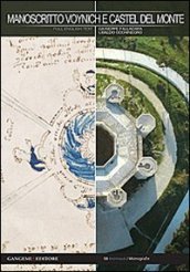 Manoscritto Voynich e Castel del Monte. Nuova chiave interpretativa del documento per inediti percorsi di ricerca. Ediz. italiana e inglese