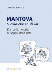 Mantova. 5 cose che so di lei. Una guida insolita ai segreti della città