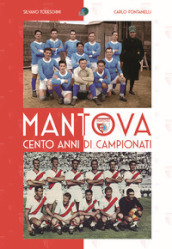 Mantova cento anni di campionati. Ediz. illustrata