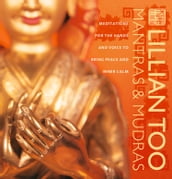 Mantras and Mudras: Meditations for the hands and voice to bring peace and inner calm
