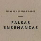 Manual Práctico Sobre Falsas Enseñanzas